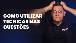 COMO UTILIZAR TÉCNICAS NAS QUESTÕES I  Prof. João Batista