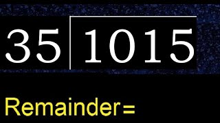 Divide 1015 by 35 , remainder  . Division with 2 Digit Divisors . How to do