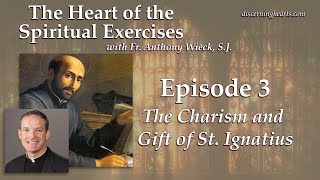 Gift of St. Ignatius– Heart of the Spiritual Exercises of St. Ignatius -  /w Fr. Anthony Wieck S.J.