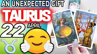 Taurus โ AN UNEXPECTED GIFT ๐ Horoscope for Today APRIL 22 2022โTaurus tarot april 22 2022
