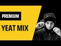 Premium Yeat Mix | With Transitions