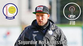 OPSM PODCAST #14 - FEATURING LEIKNIR REYKJAVIK HEAD COACH SIGURDUR HOSKULDSSON