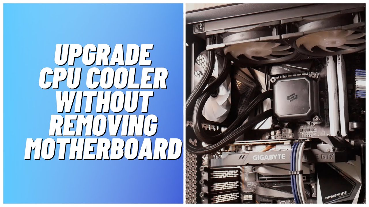 How To Upgrade CPU Cooler With AIO Cooler Without Removing Motherboard ...