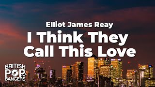 Elliot James Reay - I Think They Call This Love (Lyrics)