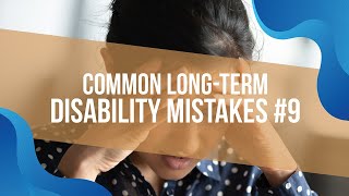 Common Long-Term Disability Mistakes #9