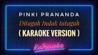 Pinki Prananda - Ditagah Indak tatagah ( KARAOKE VERSION )