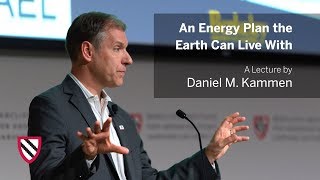 An Energy Plan the Earth Can Live With | Daniel M. Kammen || Radcliffe Institute