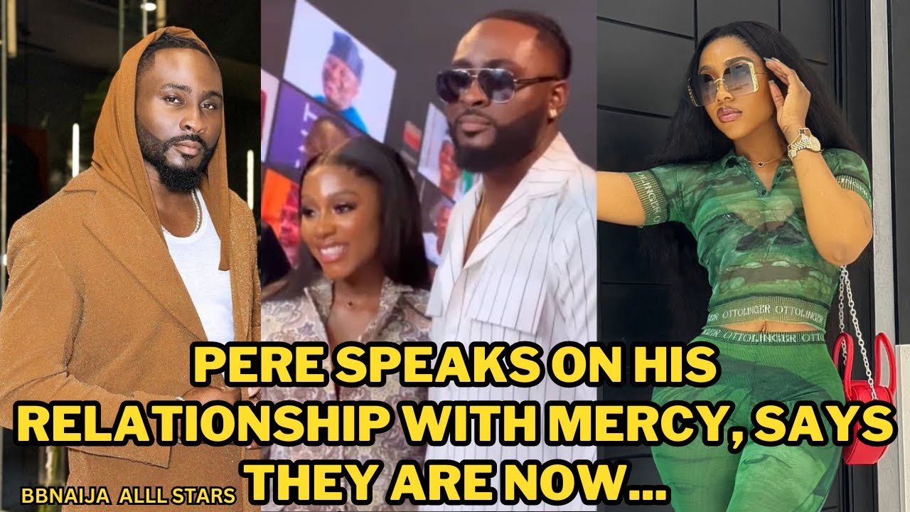 PERE SPEAKS ON HIS RELATIONSHIP WITH MERCY, SAYS THEY ARE NOW ...