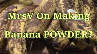 Making Banana Powder?