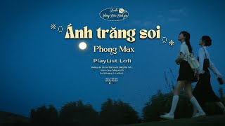 Ánh Trăng Soi - Phong Max (Lofi Ver) ♬ Đường vào tim em thật xa xôi, dừng đây thôi...