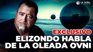 🛸 ELIZONDO habla de la OLEADA OVNI ¡EXCLUSIVO! | La Señal 430