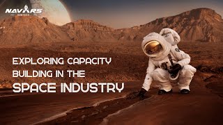 Exploring Capacity Building in the Space Industry | Navars Edutech