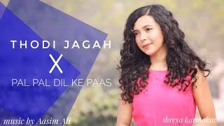 Thodi Jagah x Pal Pal Dil Ke Paas - Arijit Singh | Female Cover Version | Shreya Karmakar | Mashup