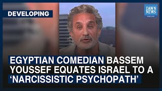 Egyptian Comedian Bassem Youssef Equates Israel To A ‘Narcissistic Psychopath’ | Dawn News English