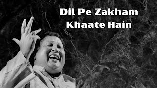 Dil pe zakham khate hein | Nusrat Fateh Ali Khan | Qawali | Sufi songs | Ghazal | Qawwali | Sad |
