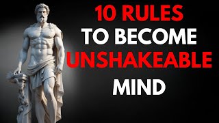 10 Stoic Rules To Become UNSHAKABLE MIND | Stoicism