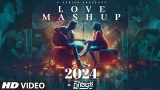 LOVE MASHUP 2024: DJ YOGII | ARIJIT SINGH, VISHAL MISHRA, B PRAAK, SACHET-PARAMPARA | ROMANTIC SONGS