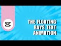 ❤ HACKS: capcut| floating rays text animation| capcut text animation| capcut update | Easy guide