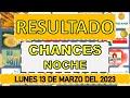 RESULTADO CHANCES NOCHE DEL LUNES 13 DE MARZO DEL 2023