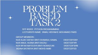 PROBLEM BASED TASK 2 [ DFP 40203 PYTHON PROGRAMMING]
