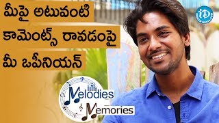 Sweekar Agasthi's Opinion On Negative Comments || Melodies And Memories