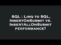 SQL : Linq to SQL, InsertOnSubmit vs. InsertAllOnSubmit performance?