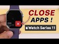 How to Close Running Apps on Apple Watch 11!