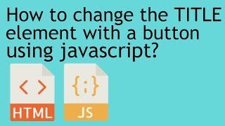 How to change the TITLE element with a button using javascript? | The Awkward Dev