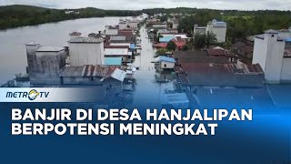 Desa Hanjalipan di Kalimantan Berpotensi Banjir Meningkat