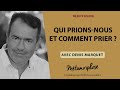 rediff best of denis marquet qui prions nous et comment prier