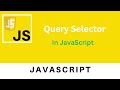 Query Selector in JavaScript | JavaScript Tutorial For beginners to Advance