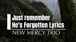 Just remember He's forgotten lyrics| New Mercy Trio