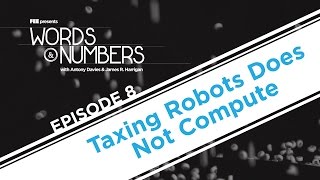 Words \u0026 Numbers: Taxing Robots Does Not Compute