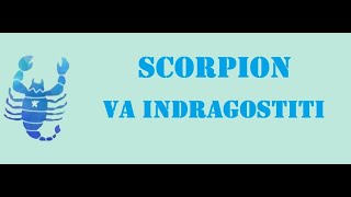 Scorpion - Va indragostiti ! Dragoste  1-15 Aprilie 2024