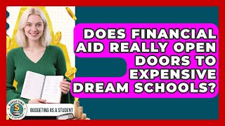 Does Financial Aid Really Open Doors To Expensive Dream Schools? - Budgeting as a Student