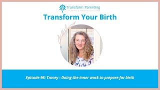 Tracey - Doing the inner work to prepare for birth | Episode 96