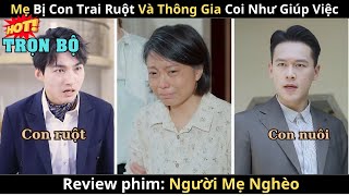 Review phim | Người Mẹ Nghèo - Bị Con Trai Ruột Và Nhà Thông Gia Coi Như Giúp Việc - Bản Full