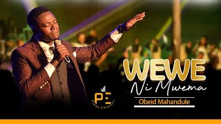 OBEID MAHANDULE-WEWE NI MWEMA(OFFICIAL LIVE SONG)