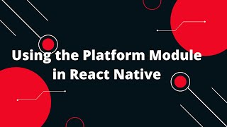 Using the Platform Module in React Native | Platform specific components in React Native