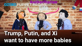 Trump, Putin, and Xi want to have more babies | PUPPET REGIME