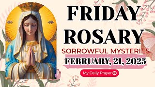 ROSARY FRIDAY: SORROWFUL MYSTERIES 🔴FEBRUARY 21 2025🌹PRAYER FOR A MIRACLE