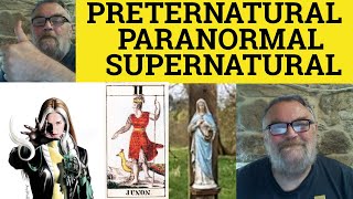 🔵 Preternatural Paranormal Supernatural Meaning - Praeternatural Examples - Paranormal Defined