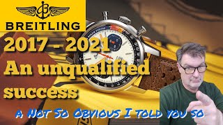 Breitling 2017 to 2021; An unqualified success and a not so obvious I told you so.