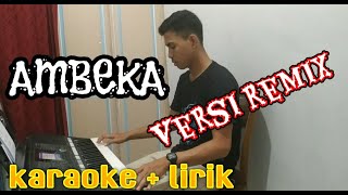 Ambeka- Versi Remix ( Karaoke + Lirik )