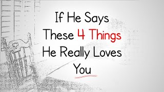 He's in love with you if he says these 4 things