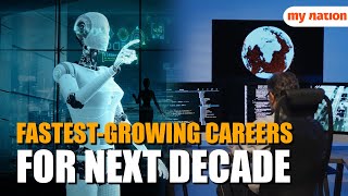 7 Fastest-growing careers for the next decade