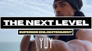 Superior Enlightenment: GOING To The NEXT LEVEL!!! | Sheikhy Chic