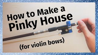 How to Make a Pinky House (For Violin Bows)