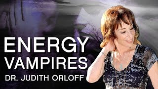 Empaths and Energy Vampires | Dr. Judith Orloff