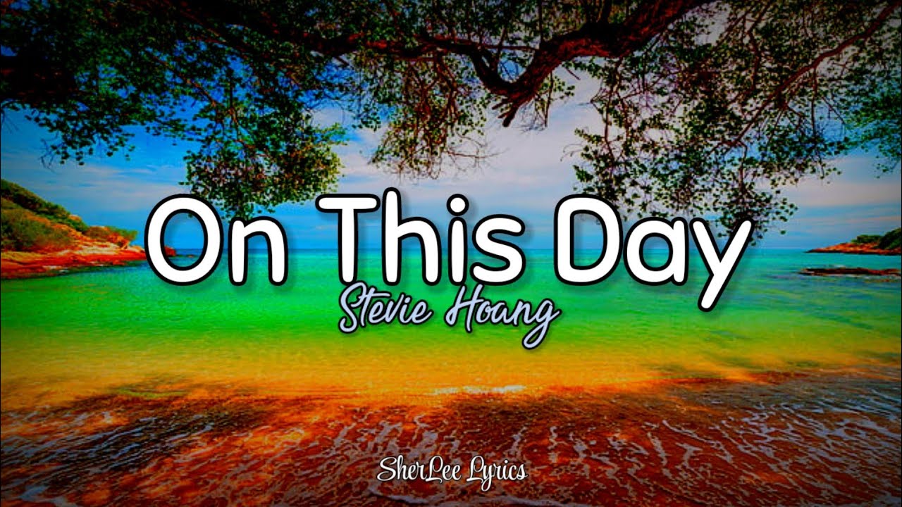 On This Day Lyrics Stevie Hoang Youtube